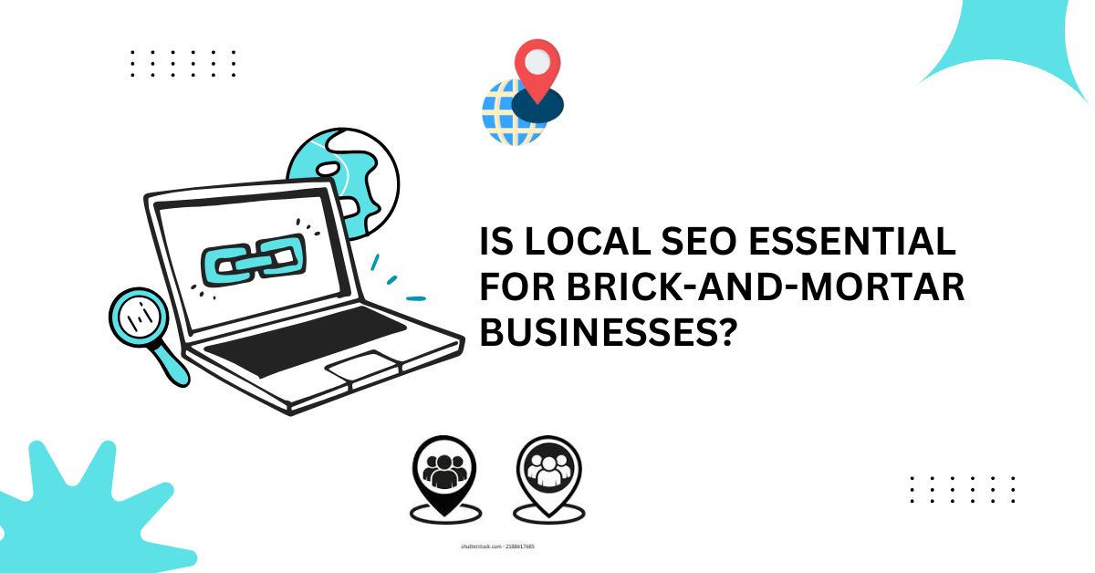 Is Local SEO Essential for Brick-and-Mortar Businesses